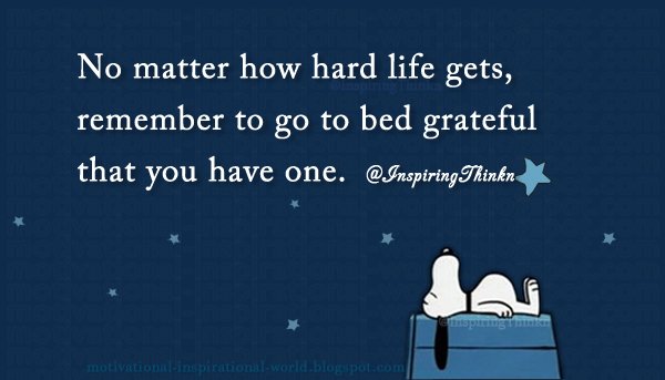 InspiringThinkn's tweet photo. No matter how hard life gets, remember to go to bed grateful that you have one. Unk #gratitude https://t.co/fJEfqeGFwX