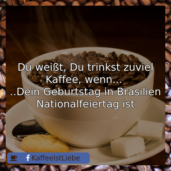 LiebeIstKaffee's tweet image. Du weißt, Du trinkst zuviel Kaffee, wenn... 
..Dein Geburtstag in Brasilien Nationalfeiertag ist  #Kaffee #coffee