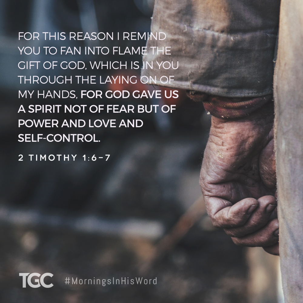TGC's tweet image. “God gave us a spirit not of fear but of power and love and self-control.” – 2 Tim. 1:6-7 #MorningsInHisWord