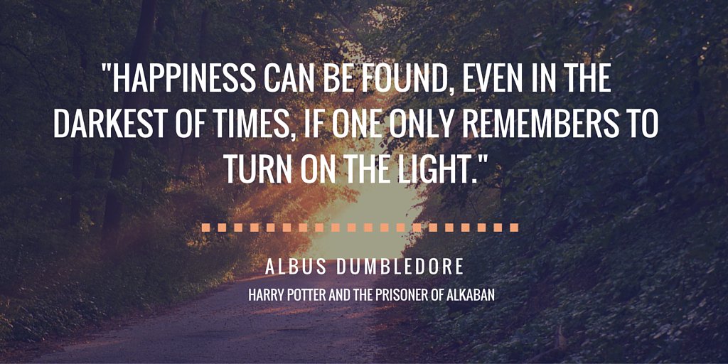 Happiness can be found even in the darkest of times quote harry