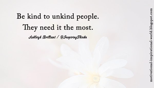 InspiringThinkn's tweet image. Be kind to unkind people. They need it the most.  Ashleigh Brilliant #kindness
