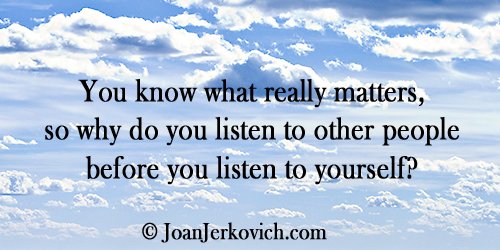 JoanJerkovich's tweet photo. "You know what really matters, so why do you listen to other people before you listen to yourself?" https://t.co/N4PTQPeyv2