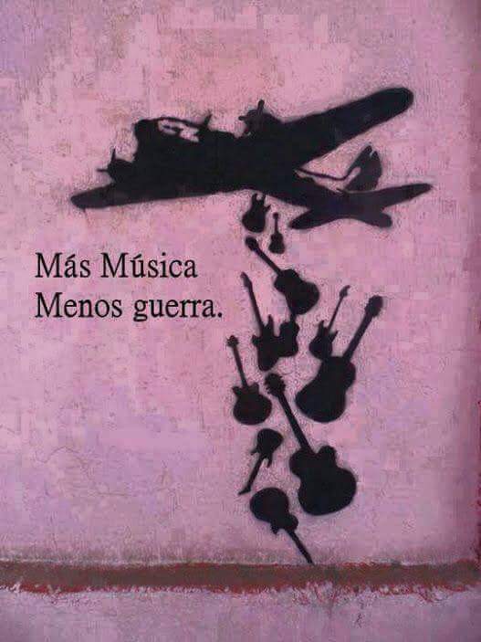 Más música.
Menos guerra.