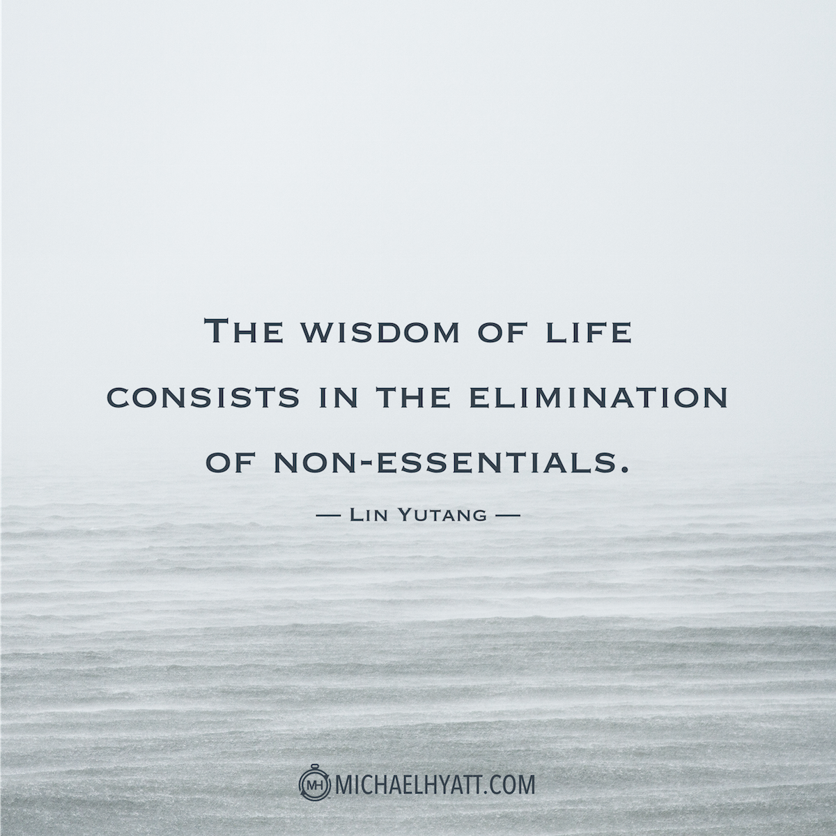 MichaelHyatt's tweet photo. "The wisdom of life consists in the elimination of non-essentials." –Lin Yutang https://t.co/2NKM0xpzI1