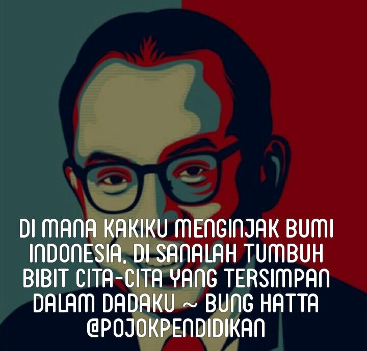 Pendidikan adalah hidup itu sendiri. Bung Hatta telah memberi teladan hidup berkelimpahan kemanusiaan dan peradaban