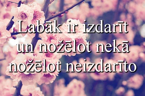 Labāk ir izdarīt..