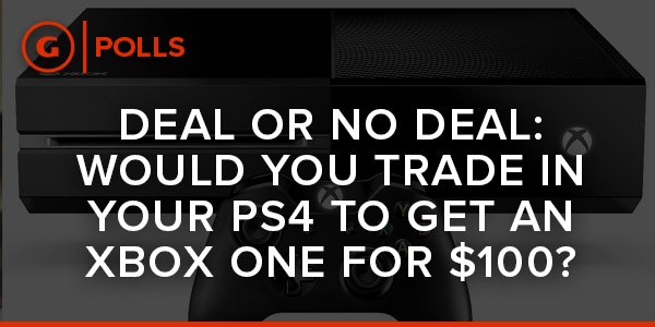 GameSpot's tweet image. Deal or No Deal: Trade in your PS4 and get an XBox One for $100. Vote! l.gamespot.com/1MeSnvj