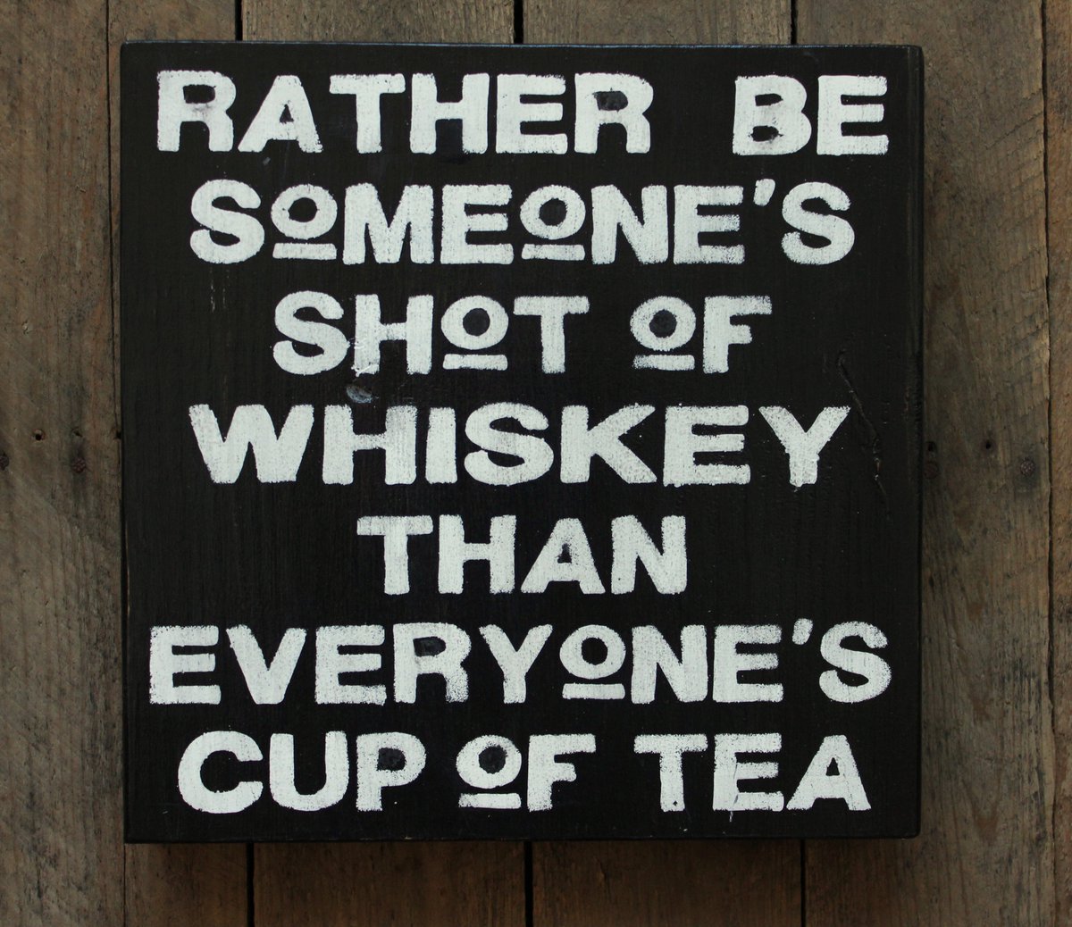 Rather Be Someone’s Shot of Whiskey Than Everyone’s Cup of Tea woodgraingrits.com #whisky #beyourself