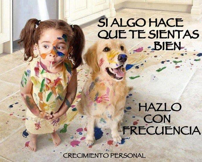 Si algo hace que te sientas bien... Hazlo con frecuencia ;)