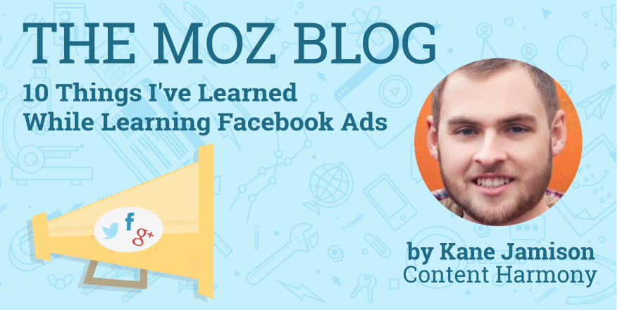 Moz's tweet image. 10 Things I&apos;ve Learned While Learning Facebook Ads mz.cm/1RqKrug By @KaneJamison