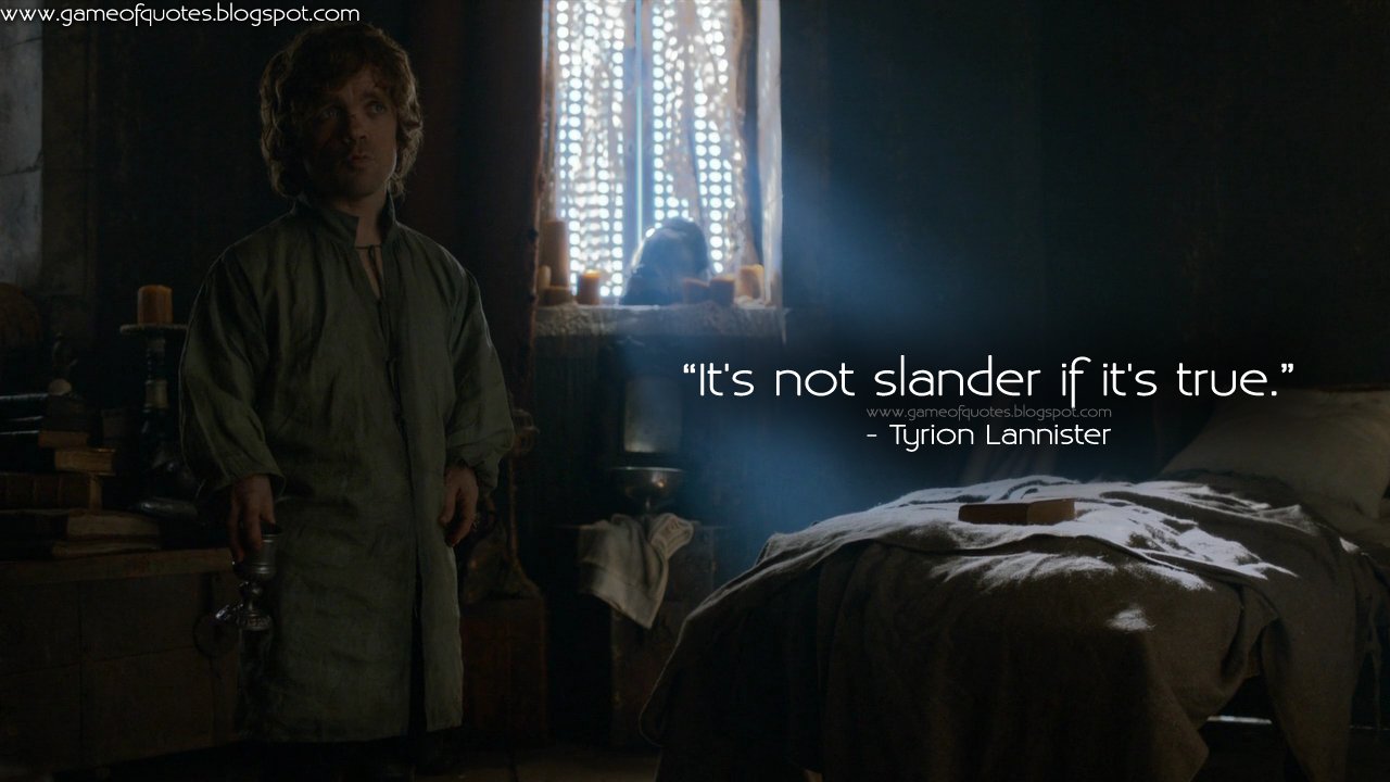 GameofThrones Quotes on Twitter: "Tyrion Lannister: It's not slander if  it's true. https://t.co/ed5zmHnn8p #GameOfThrones https://t.co/01Y1J232Tg"  / Twitter