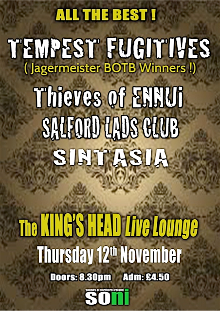 Next Thurs 12th Nov at <a href="/Kingsheadbar/">The King's Head</a> Belfast: Tempest Fugitives / Thieves of Ennui / Salford Lad Club / Sintasia!