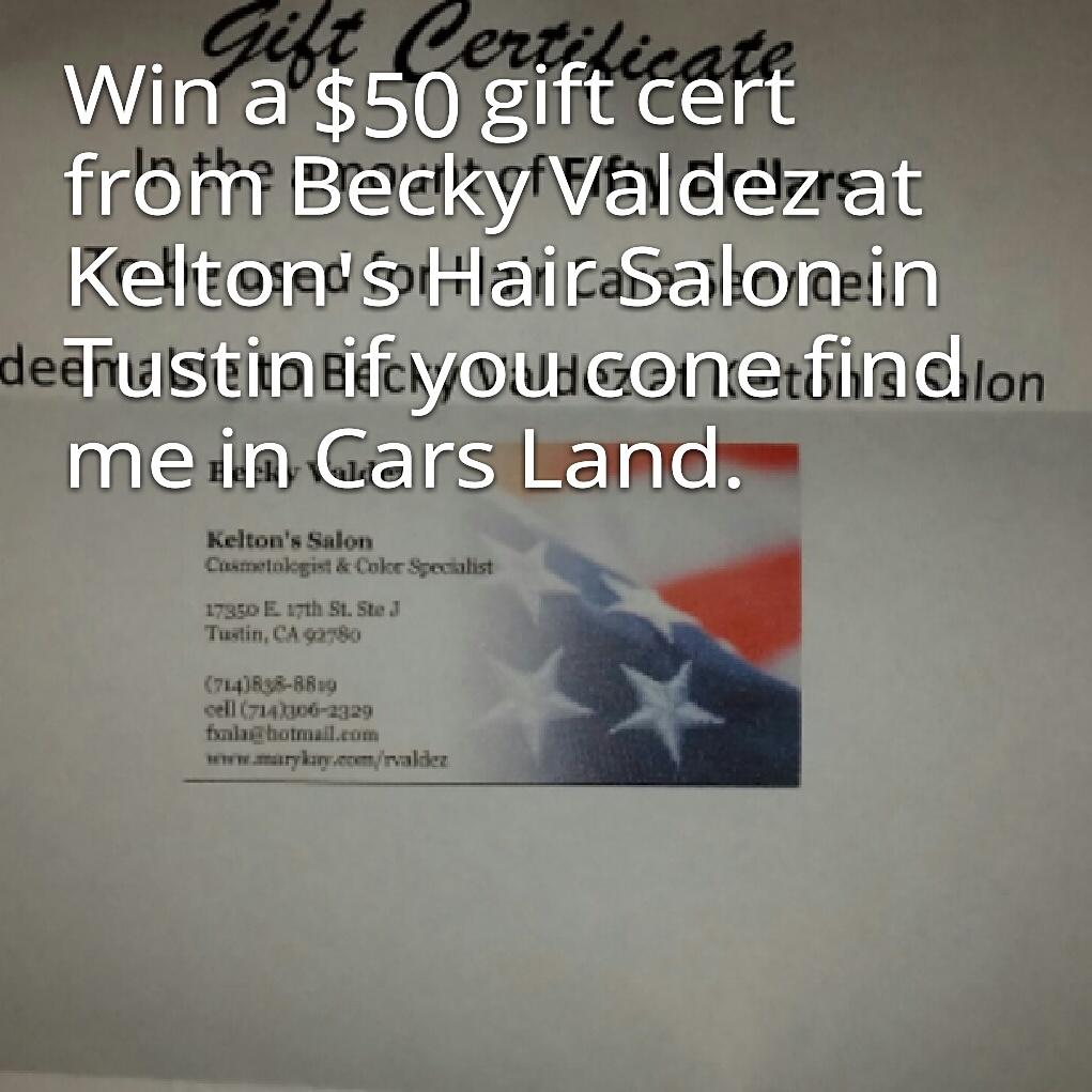 Win a $50 gift cert from Becky Valdez at Kelton's Hair Salon in Tustin if you cone find me in Cars Land.