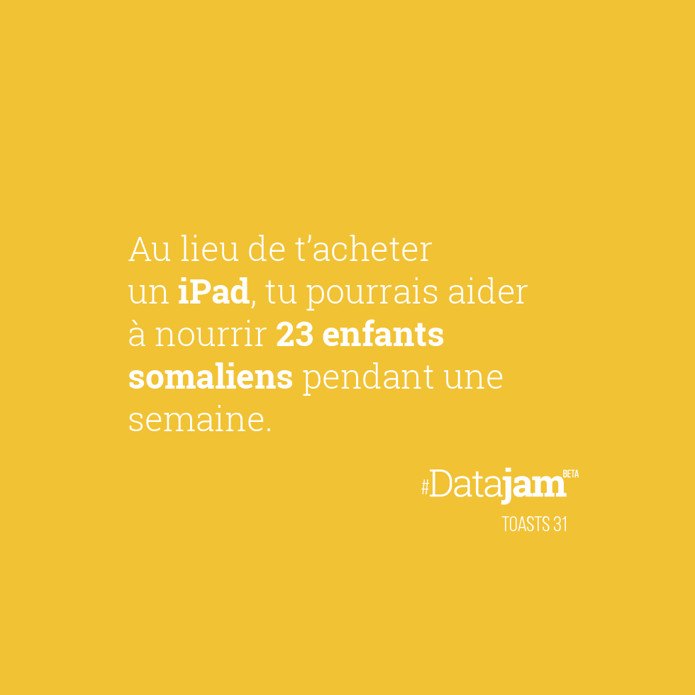 datajaming's tweet photo. Au lieu de t’acheter un #iPad, tu pourrais aider à nourrir 23 enfants somaliens pendant une semaine. #datajam https://t.co/ClMUncpB2L