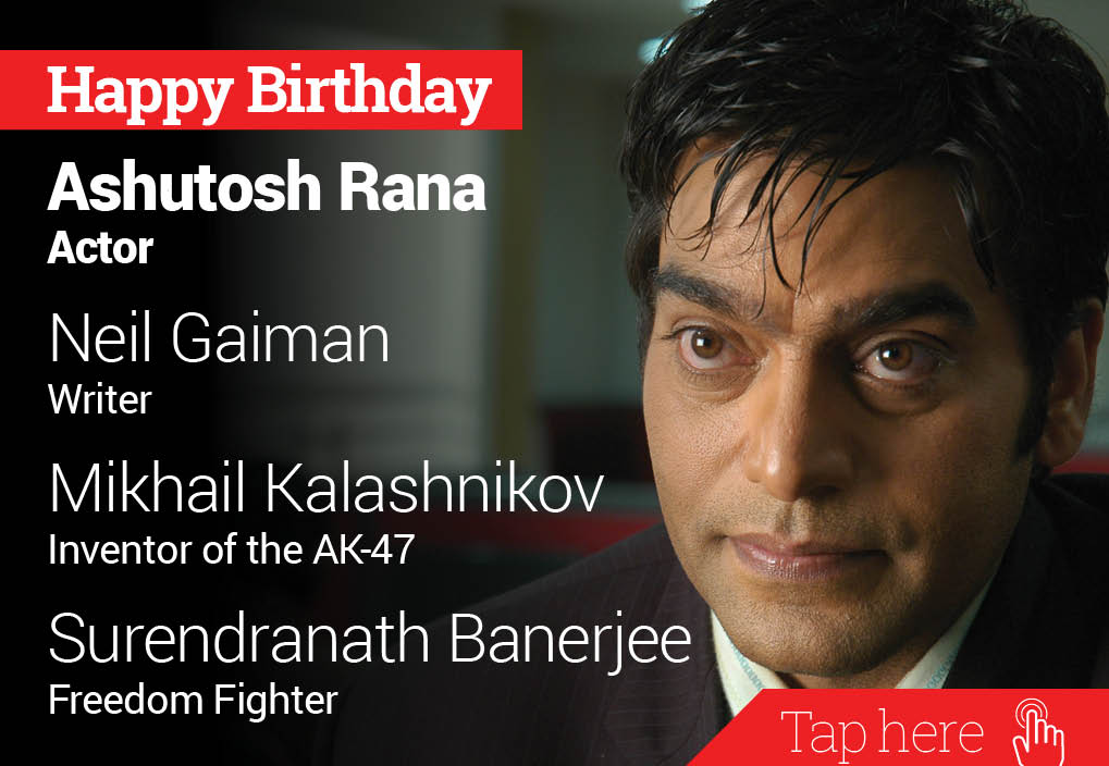Happy Birthday Ashutosh Rana, Neil Gaiman, Mikhail Kalashnikov, Surendranath Banerjee 