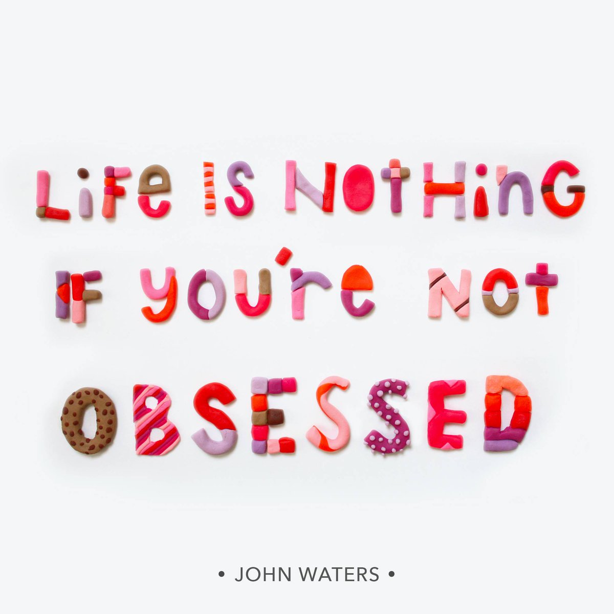 'Life is nothing if you're not obsessed'—John Waters #designquote by Adam France bit.ly/1RCRZKF