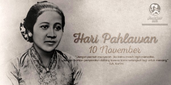 Pejuang wanita saat ini adalah kita sendiri. So, jangan takut untuk melangkah lebih maju. Selamat Hari Pahlawan