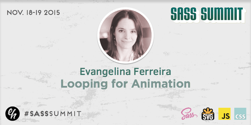 e4h's tweet image. see @evaferreira92 present "Looping for Animation" at #SassSummit (Nov. 18-19) - sasssummit.com #SassCSS