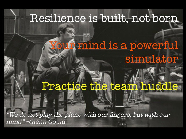 Summary slide on resilience training, mental practice, and creating expert teams (+ wise words from Glen Gould)