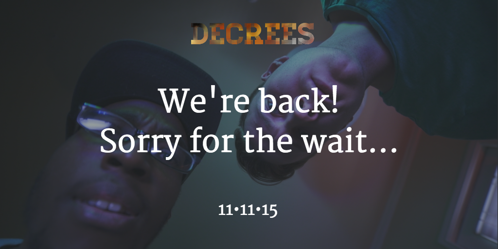 We're back! Sorry for the wait... New episode tomorrow! buff.ly/1iSyWQr #thedecrees