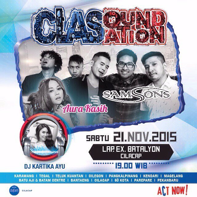 . <a href="/CLP_bercahaya/">Cilacap Bercahaya</a> Sabtu 21Nov15  @Clasoundsation <a href="/samsonstheband/">SamSonS</a> <a href="/aurakasih87/">Aura Kasih</a> DJ <a href="/kartikaayu/">Tika</a> di Lap. Ex Batalyon Clp