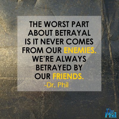 DrPhil's tweet photo. The worst part about betrayal is it never comes from our enemies. #DrPhil https://t.co/b0kEVjf90i