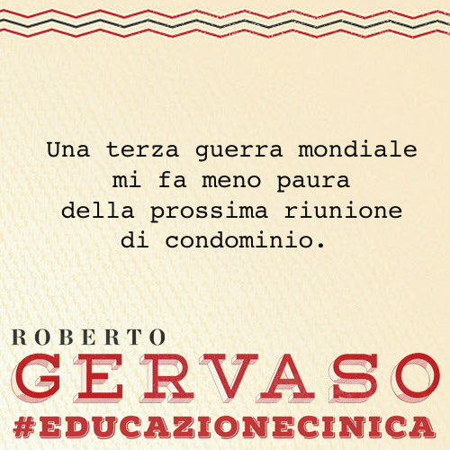 Una terza guerra mondiale mi fa meno paura della prossima riunione di condominio. #educazioneCinica <a href="/gervasodanotte/">Roberto Gervaso</a>