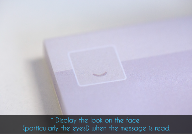 Display the look on the face when the message is read! 
Support our Sticky Note - Re:Note at bit.ly/re-note