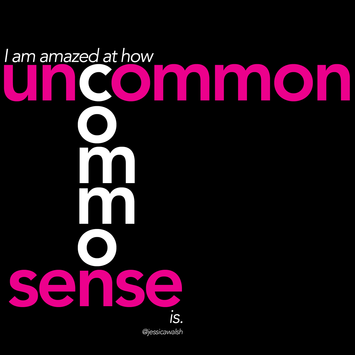 sharmellow's tweet photo. #week3 #DES493 #typeoftheweek #commonsense #uncommonsense #deep #design @gillianharvey @jessicawalsh https://t.co/lHuIsQ0iaD