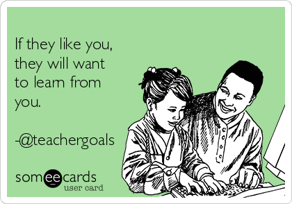...and vice versa.  #relationships #teachergoals