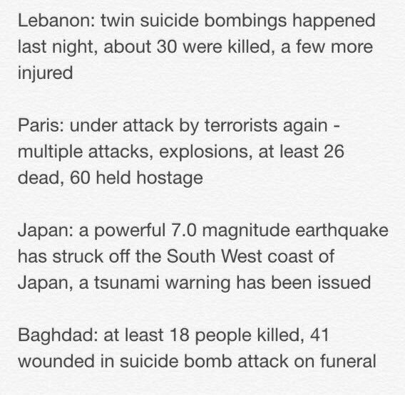 Terrible day, indeed.

#PrayForParis
#PrayForLebanon
#PrayForJapan
#PrayForMexico 
#PrayForBaghdad
#PrayForEveryone