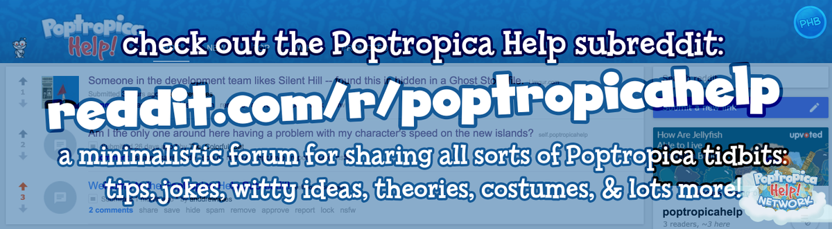 <a href="/Poptropica/">Official Poptropica</a> Help (&amp; more) on <a href="/reddit/">Reddit, Inc.</a>: check it out! reddit.com/r/poptropicahe… more details: wp.me/piaCw-9GR