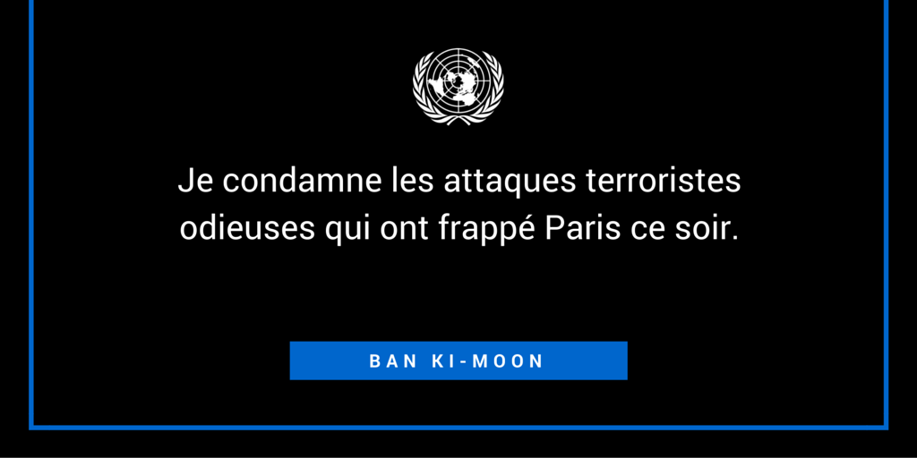 #BanKiMoon: "Je condamne les attaques terroristes odieuses qui ont frappé Paris ce soir." #AttentatParis #France