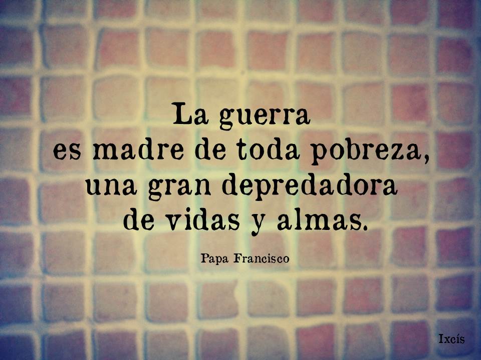 grupoIxcis's tweet photo. La guerra es madre de toda pobreza,una gran depredadora de vidas y almas.
Queremos PAZ.
#PrayforPeace
#PrayforParis https://t.co/yRxLjj8jJS