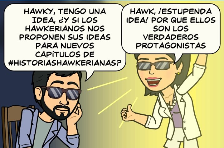 Hawkerianos, vuestra idea puede ser una #HistoriasHawkerianas tuitearla con el HT y Hawk y Hawky la estudiarán 😉