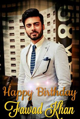  HAPPY BIRTHDAY FAWAD KHAN 
