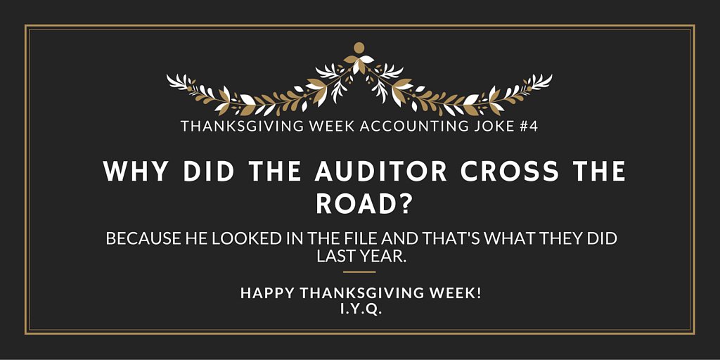 IYQ_Promo's tweet photo. Thanksgiving week Accounting joke No. 4. Hope everyone had a great #Thanksgiving! #CPA #accounting #Auditor https://t.co/79aWwIMcIF