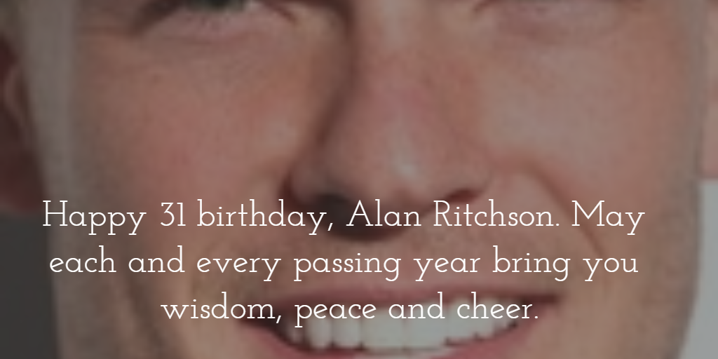 Happy 31 birthday, May your year be filled with the same joy you bring us.
 