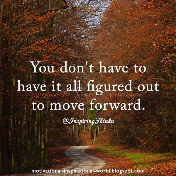 InspiringThinkn's tweet photo. You don't have to have it all figured out to move forward.  Anon https://t.co/ib3YCwaFYV