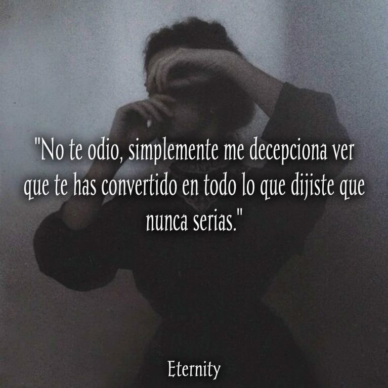 MyDarkWorld3's tweet photo. "No te odio, simplemente me decepciona ver que te has convertido en todo lo que dijiste que no serias." https://t.co/QB9dsLgkKI