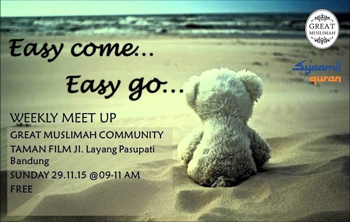 EASY COME EASY GO on Weekly #MeetUp <a href="/GreatMuslimahID/">Great Muslimah Co.</a> Sunday, 29-11-'15. Taman Film Bandung, 09-11 AM. FREE!!