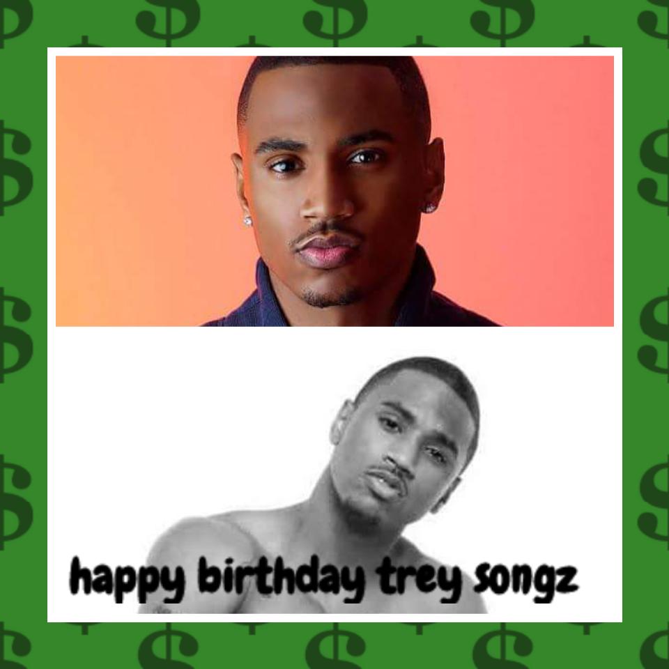 happy birthday trey Songz love you          
