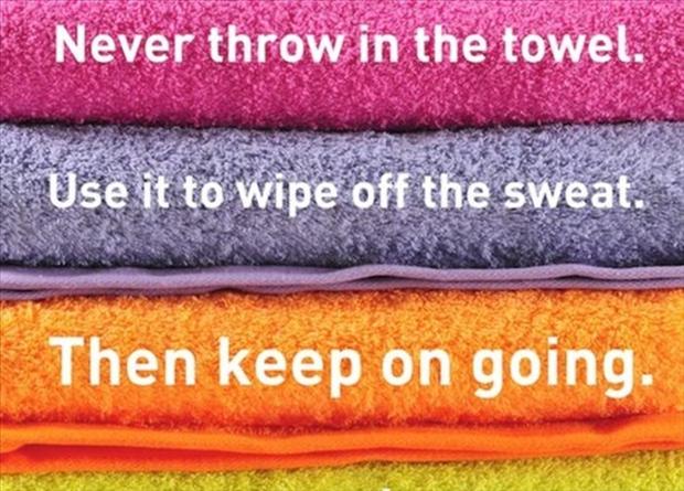BuyWithBread's tweet photo. Never throw in the towel. Use it to wipe off the sweat. Then keep on going. https://t.co/rShod1L64c