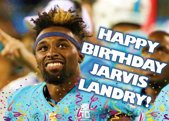 HAPPY BIRTHDAY to Jarvis Landry of the We hope you have an anazing day!!  