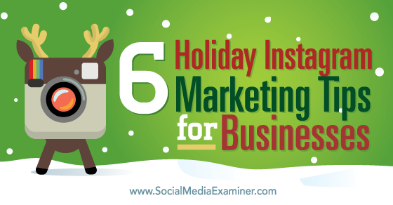 SMExaminer's tweet photo. 6 Holiday #Instagram #Marketing Tips for Businesses https://t.co/7sP5CXq8IG by @copy_writer91 https://t.co/IcZu8yKWGI