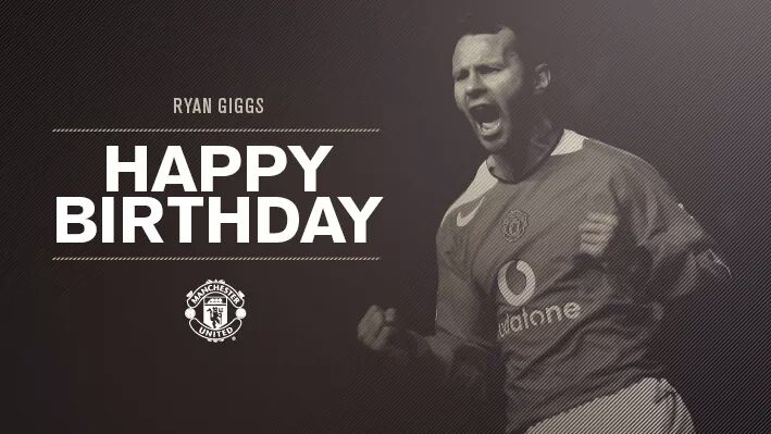 HAPPY BIRTHDAY  RYAN  GIGGS 