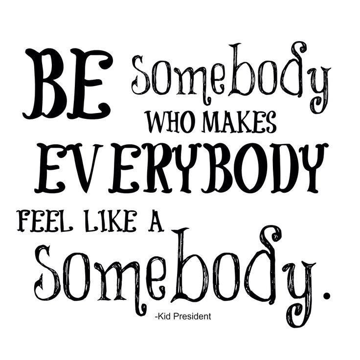 actionhappiness's tweet photo. Be somebody who makes everybody feel like a somebody https://t.co/QAliDxDSaL