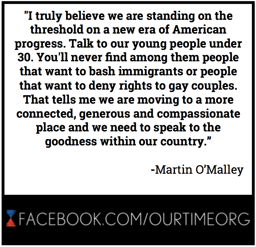 ourtimeorg's tweet image. Great quote from @MartinOMalley.

Register to vote here: ourtime.org/vote.