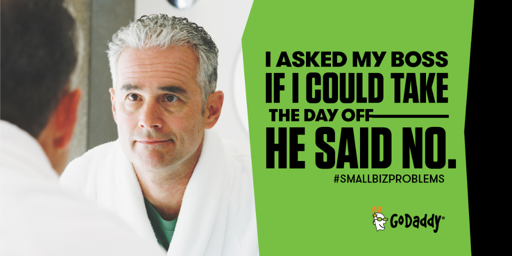GoDaddy's tweet image. When you're the boss, and you have to deny your request for a day off. #SmallBizProblems
