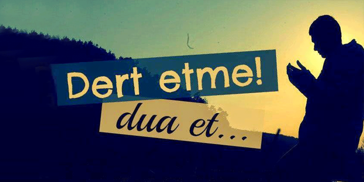 Dua'n Varsa, Dert Etme #Derdim !...